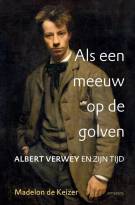 Als een meeuw op de golven: Albert Verwey en zijn tijd