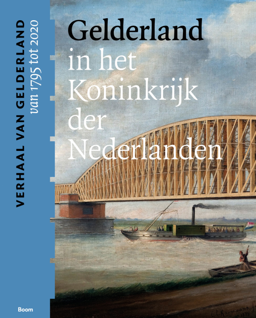Gelderland in het Koninkrijk der Nederlanden (van 1795 tot 2020) | Verhoeven, Gubbels, Melenhorst | 9789024442553 | Boom Geschiedenis