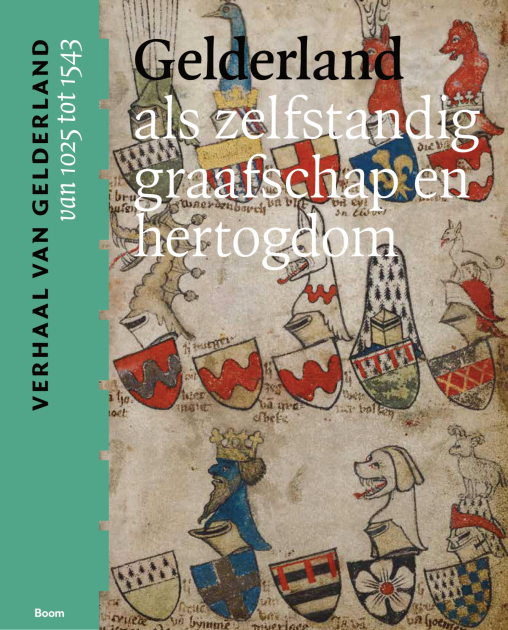 Gelderland als zelfstandig graafschap en hertogdom (van 1025 tot 1543) | Verhoeven, Gubbels, Melenhorst | 9789024442522 | Boom Geschiedenis