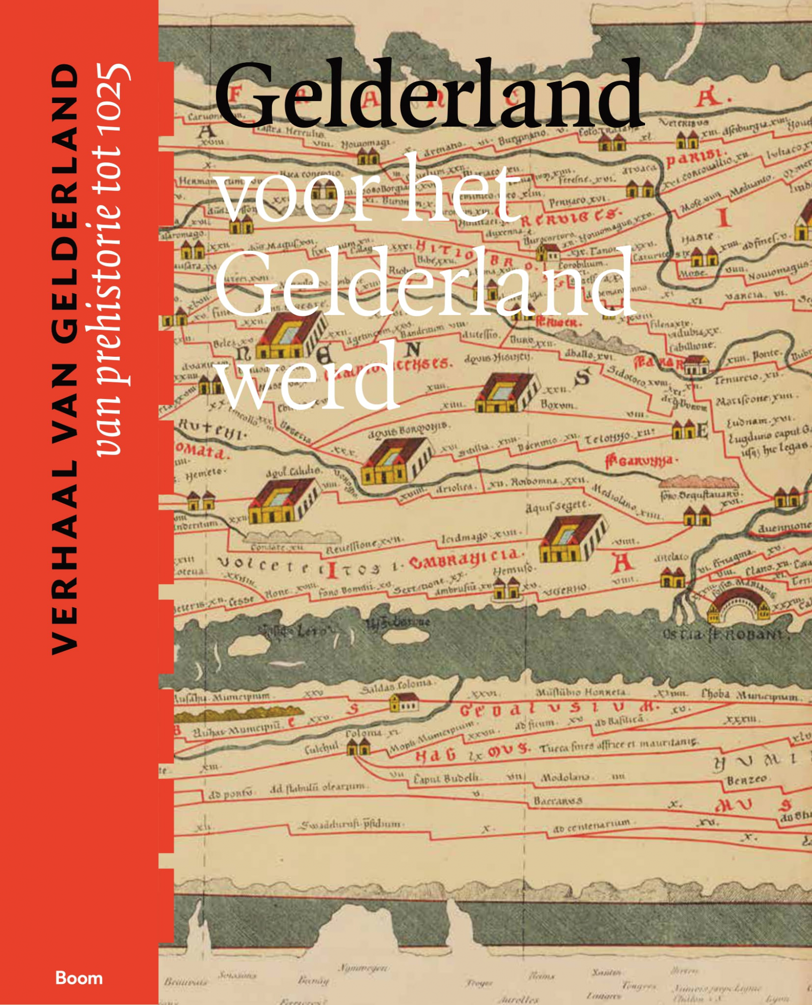 Gelderland voor het Gelderland werd (van prehistorie tot 1025) | Verhoeven, Gubbels, Melenhorst | 9789024442508 | Boom Geschiedenis